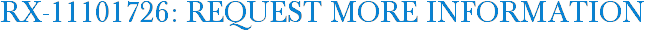 RX-11101726: Request More Information