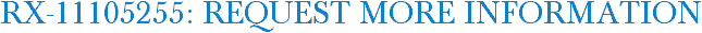 RX-11105255: Request More Information