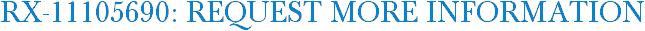 RX-11105690: Request More Information