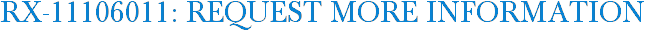 RX-11106011: Request More Information