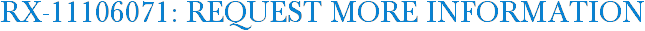 RX-11106071: Request More Information