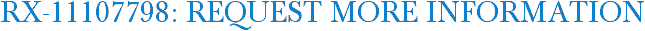 RX-11107798: Request More Information