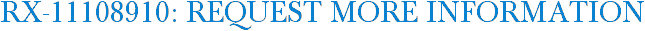 RX-11108910: Request More Information