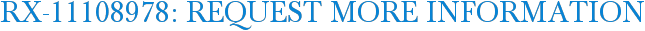 RX-11108978: Request More Information