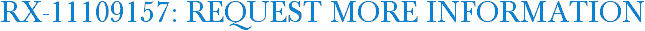 RX-11109157: Request More Information
