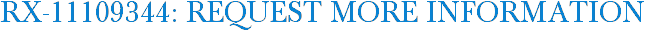 RX-11109344: Request More Information