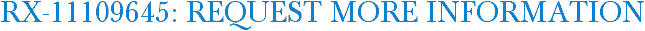 RX-11109645: Request More Information