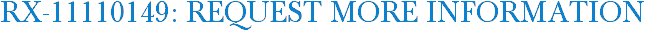 RX-11110149: Request More Information