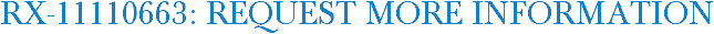 RX-11110663: Request More Information
