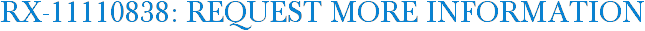 RX-11110838: Request More Information
