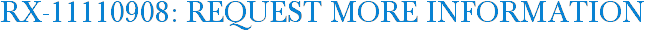 RX-11110908: Request More Information