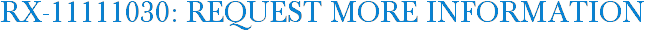 RX-11111030: Request More Information