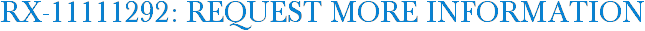 RX-11111292: Request More Information