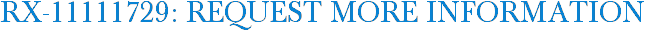 RX-11111729: Request More Information