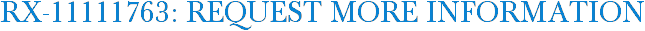 RX-11111763: Request More Information