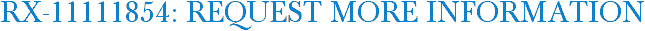 RX-11111854: Request More Information