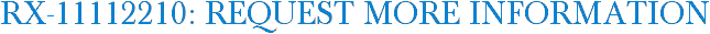 RX-11112210: Request More Information