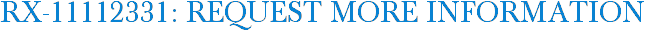 RX-11112331: Request More Information