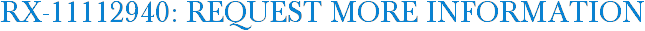RX-11112940: Request More Information