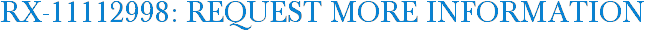RX-11112998: Request More Information