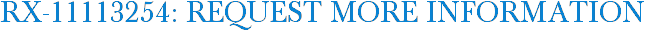 RX-11113254: Request More Information