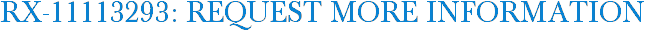 RX-11113293: Request More Information