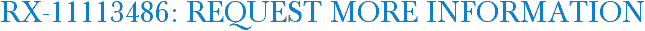 RX-11113486: Request More Information