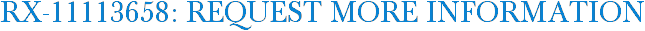 RX-11113658: Request More Information