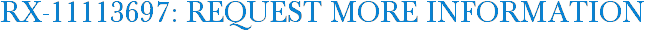 RX-11113697: Request More Information
