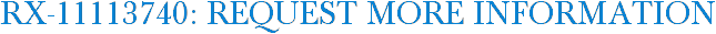 RX-11113740: Request More Information