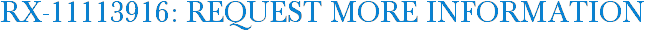 RX-11113916: Request More Information