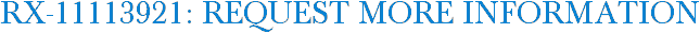 RX-11113921: Request More Information