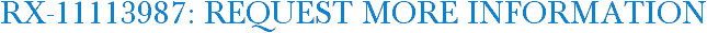 RX-11113987: Request More Information