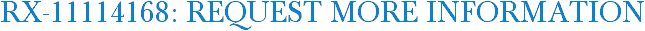 RX-11114168: Request More Information