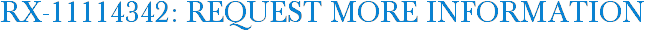 RX-11114342: Request More Information
