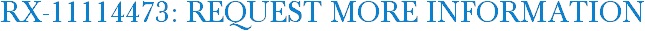 RX-11114473: Request More Information