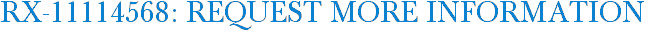 RX-11114568: Request More Information