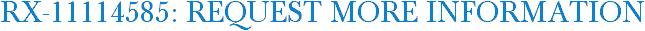 RX-11114585: Request More Information
