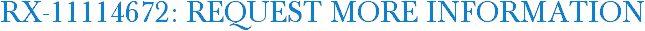 RX-11114672: Request More Information