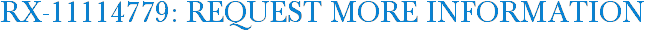 RX-11114779: Request More Information