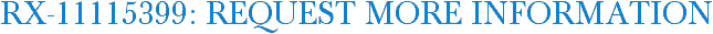 RX-11115399: Request More Information