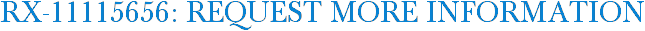 RX-11115656: Request More Information
