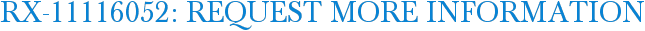RX-11116052: Request More Information