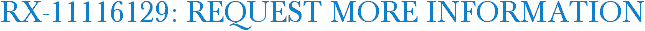 RX-11116129: Request More Information