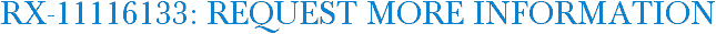RX-11116133: Request More Information