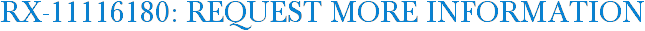 RX-11116180: Request More Information