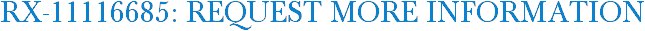 RX-11116685: Request More Information