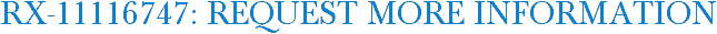 RX-11116747: Request More Information