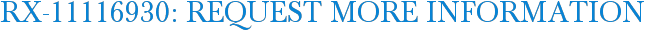 RX-11116930: Request More Information