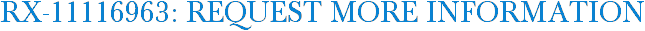RX-11116963: Request More Information